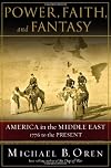Power, Faith and Fantasy: America in the Middle East, 1776 to the Present