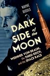 Dark Side of the Moon: Wernher von Braun, the Third Reich, and the Space Race