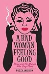 A Bad Woman Feeling Good: Blues and the Women Who Sing Them