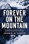 Forever on the Mountain: The Truth Behind One of Mountaineering's Most Controversial and Mysterious Disasters
