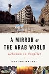 Mirror of the Arab World: Lebanon in Conflict