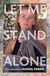 Let Me Stand Alone: The Journals of Rachel Corrie