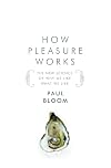 How Pleasure Works: The New Science of Why We Like What We Like
