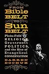 From Bible Belt to Sunbelt: Plain-Folk Religion, Grassroots Politics, and the Rise of Evangelical Conservatism