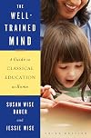 The Well-Trained Mind: A Guide to Classical Education at Home (Third Edition)