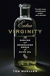 Extra Virginity: The Sublime and Scandalous World of Olive Oil