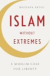 Islam without Extremes: A Muslim Case for Liberty