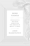 Mind Fixers: Psychiatry's Troubled Search for the Biology of Mental Illness