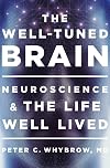The Well-Tuned Brain: Neuroscience and the Life Well Lived