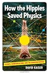 How the Hippies Saved Physics: Science, Counterculture, and the Quantum Revival