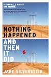 Nothing Happened and Then It Did: A Chronicle in Fact and Fiction