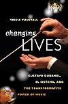 Changing Lives: Gustavo Dudamel, El Sistema, and the Transformative Power of Music