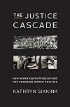 The Justice Cascade: How Human Rights Prosecutions Are Changing World Politics (The Norton Series in World Politics)