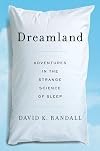 Dreamland: Adventures in the Strange Science of Sleep