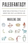 Paleofantasy: What Evolution Really Tells Us about Sex, Diet, and How We Live