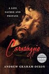 Caravaggio: A Life Sacred and Profane