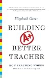 Building a Better Teacher: How Teaching Works (and How to Teach It to Everyone)