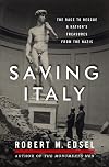 Saving Italy: The Race to Rescue a Nation's Treasures from the Nazis