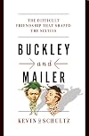 Buckley and Mailer: The Difficult Friendship That Shaped the Sixties