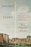 Double Entry: How the Merchants of Venice Created Modern Finance