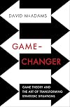 Game-Changer: Game Theory and the Art of Transforming Strategic Situations