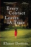 Every Contact Leaves A Trace: A Novel