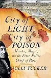 City of Light, City of Poison: Murder, Magic, and the First Police Chief of Paris