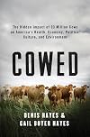 Cowed: The Hidden Impact of 93 Million Cows on America’s Health, Economy, Politics, Culture, and Environment