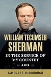 William Tecumseh Sherman: In the Service of My Country: A Life