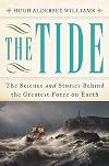 The Tide: The Science and Stories Behind the Greatest Force on Earth