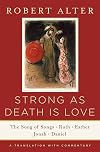 Strong as Death Is Love : The Song of Songs, Ruth, Esther, Jonah, and Daniel : A Translation with Commentary