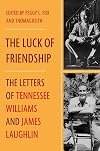The Luck of Friendship: The Letters of Tennessee Williams and James Laughlin