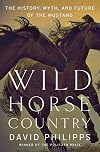 Wild Horse Country: The History, Myth, and Future of the Mustang