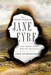 The secret history of Jane Eyre : How Charlotte Brontë wrote her masterpiece