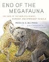 End of the Megafauna: The Fate of the World's Hugest, Fiercest, and Strangest Animals