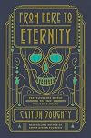 From Here to Eternity: Traveling the World to Find the Good Death
