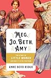Meg, Jo, Beth, Amy: The Story of Little Women and Why It Still Matters