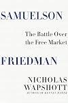 Samuelson Friedman: The Battle Over the Free Market