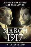 March 1917: On the Brink of War and Revolution