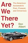 Are We There Yet?: The American Automobile Past, Present, and Driverless