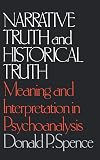 Narrative Truth and Historical Truth: Meaning and Interpretation in Psychoanalysis