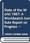 State of the World 1987: A Worldwatch Institute Report on Progress Toward a Sustainable Society