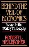 Behind the Veil of Economics: Essays in the Worldly Philosophy