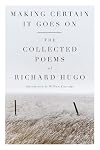 Making Certain It Goes On: The Collected Poems of Richard Hugo