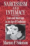 Narcissism and Intimacy: Love and Marriage in an Age of Confusion