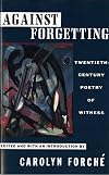 Against Forgetting: Twentieth-Century Poetry of Witness