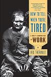 How to Tell When You're Tired: A Brief Examination of Work (Norton Paperbacks)