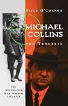 Michael Collins and the Troubles: The Struggle for Irish Freedom 1912-1922