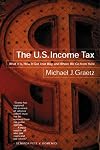 The U.S. Income Tax: What It Is, How It Got That Way, and Where We Go From Here