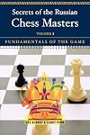 Secrets of the Russian Chess Masters: Fundamentals of the Game, Volume 1